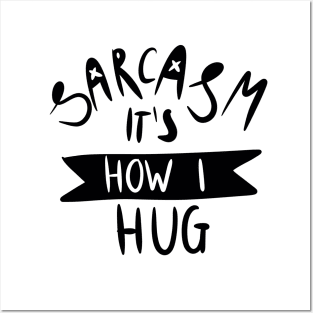 sarcasm is how i hug Slogan Graphic Shirt Posters and Art